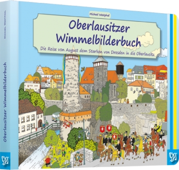 Oberlausitzer Wimmelbilderbuch - Die Reise von August dem Starken von Dresden in die Oberlausitz