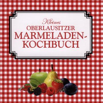 Kleines Oberlausitzer Marmeladenkochbuch