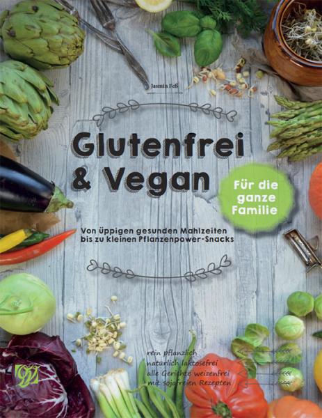 Glutenfrei & Vegan - Von üppigen gesunden Mahlzeiten bis zu kleinen Pflanzenpower-Snacks